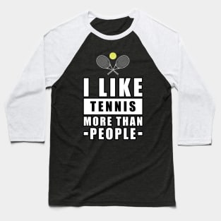 I Like Tennis More Than People - Funny Quote Baseball T-Shirt